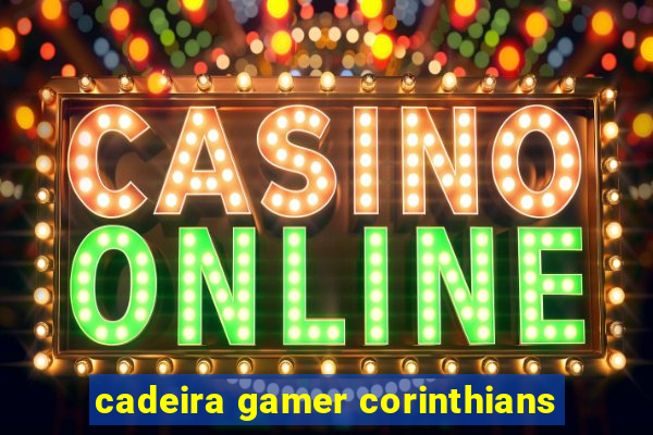cadeira gamer corinthians